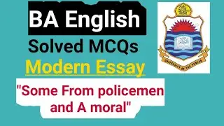 BA English Modern essay Solved MCQs | From some policeman and a moral | Punjab university syllabus