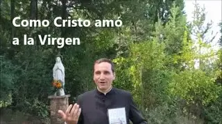Por que Cristo amó a la Virgen