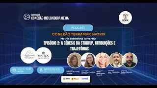 Evento de Conexão Incubadora Uema (Matrix Historic Center - TerraMAr)