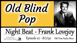 Frank Lovejoy Night Beat Old Blind Pop Ep 27 1950 Mystery Old Time Radio Show
