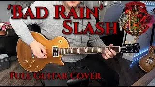 Bad Rain Hits Hard – Slash ft. Myles Kennedy | Full Guitar Cover
