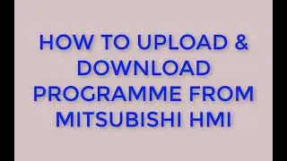 HOW TO UPLOAD & DOWNLOAD PROGRAME FROM MITSUBISHI HMI GOT-F900 SERIES TO PC