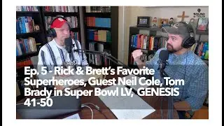 Ep 5 | More Superhero Talk, Neil Cole (pt. 2), Tom Brady in Super Bowl LV, GENESIS 41-50