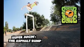 Super Juicin': The Asphalt Bump