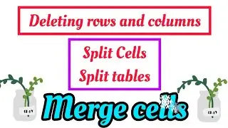 MS Word | Deleting Rows and Column | Merge Cells | Split Cell | Split table