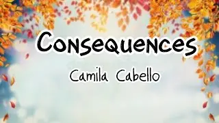 Camila Cavello - Consequences (Lyrics)