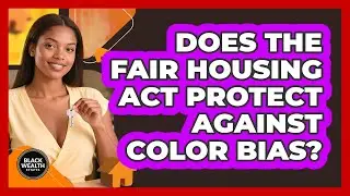 Does The Fair Housing Act Protect Against Color Bias?