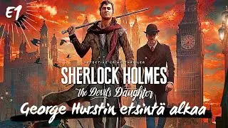 George Hurstin etsint&auml; alkaa | E1 | Sherlock Holmes: The Devil's Daughter