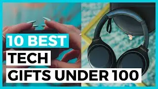Best Tech Gifts under 100 in 2025 - How to Find a Good Tech Gift?