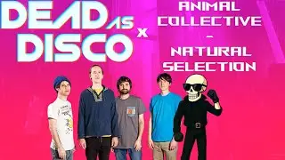 Dead As Disco X Animal Collective - Natural Selection | [156 BPM] - [Requested]