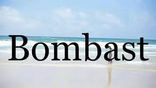 How To Pronounce Bombast🌈🌈🌈🌈🌈🌈Pronunciation Of Bombast
