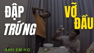 Anh Em HQ | Thử th&aacute;ch may rủi đập trứng g&agrave; sống - ch&iacute;n