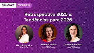 RH LabCast- Ep.10: Retrospectiva 2025 e Tend&ecirc;ncias para 2026