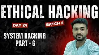 CEH V13 - Batch 02 | Day 24 - System hacking Part 06 | Learn Ethical Hacking Hindi