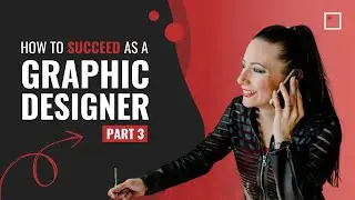 How To Succeed as a Graphic Designer: Part 3 | InFocus Film School