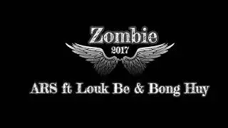 Zombie 2017- ARS ft Louk Be & Bong Huy