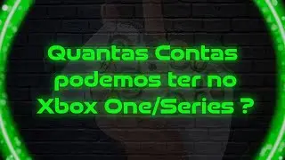 Quantas Contas podemos ter no Xbox One/Series ?