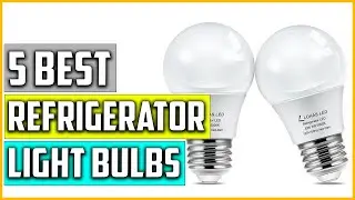 Top 5 Best Light Bulbs For Refrigerator Reviews In 2022