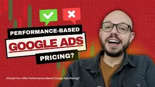 Should You Offer Performance-Based Google Ads Pricing?