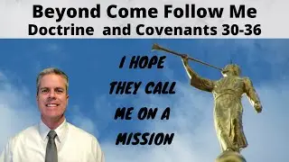 Beyond Come Follow Me - D&C 30-36
