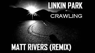 Linkin Park - Crawling (Matt Rivers Remix)