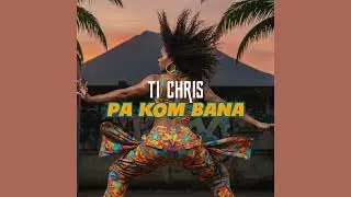 Ti Chris - Pa kom bana