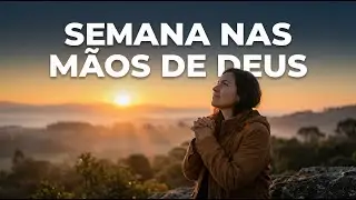 COMECE A SEMANA AGRADECENDO A DEUS — ORAÇÃO DA MANHÃ