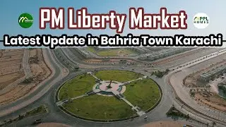 PM Liberty Market Latest Update in Bahria Town Karachi