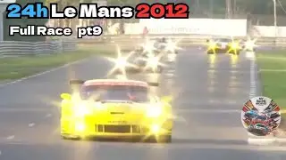 Le Mans 24 Hours 2012 Full Race Part 9