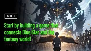 Start by building a game that connects Blue Star and the fantasy world!