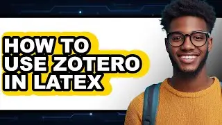 How to Use Zotero in Latex (updated)