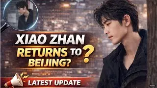 Xiao Zhan Returns to Beijing: Busy Year-End Schedule
