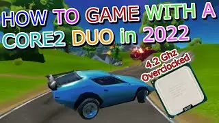 How to game with a core 2 Duo Overclocked 4.2ghz.