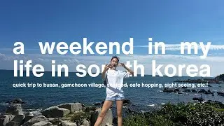 weekend in my life | trip to busan, gamcheon village, cafe hopping, sight seeing, seafood, and more!
