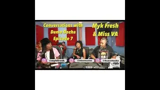 Conversations with Dame Dozha Ep. 7: Myk Fresh & Miss VA