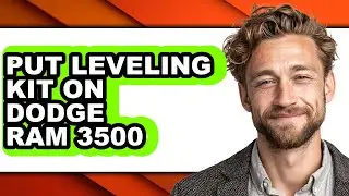 How To Put Leveling Kit On Dodge Ram 3500 - Full Guide