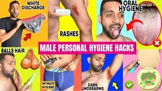 8 MALE PERSONAL HYGIENE HACKS  *Full Body*|White Discharge, Shave Balls, Oral Hygiene, Intimate Care
