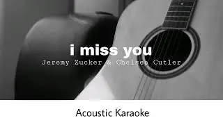 Jeremy Zucker & Chelsea Cutler - i miss you (Acoustic Karaoke)