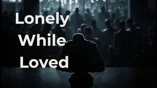 You're Not Lonely Because You're Alone – You're Lonely Because You're Hiding