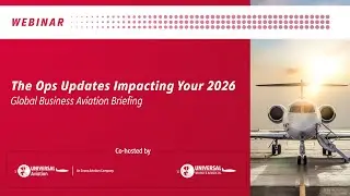 Global Business Aviation Briefing - OPS UPDATES IMPACTING YOUR 2026
