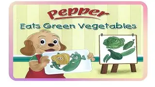 Pepper eats green vegetables | Read aloud story for kids | Bed time story for kids