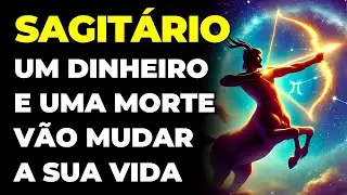 SAGITÁRIO: 😱 DINHEIRO E UMA MORTE SE APROXIMAM | VAI MUDAR TUDO | É INEVITÁVEL E ACONTECE AGORA