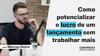 Como potencializar o lucro de um lan&ccedil;amento sem trabalhar mais | Com Marcus Dutra
