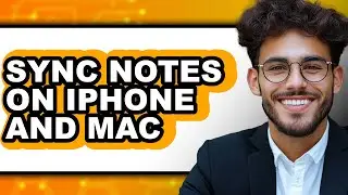 How to Sync Notes on Iphone and Mac (full Guide)