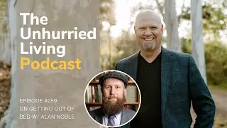 On Getting Out of Bed (Alan Noble)