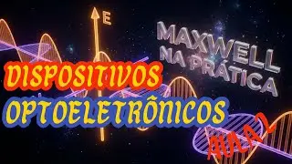 Disp. Optoeletrônicos: Maxwell para Óptica: Como a Luz se Propaga no Espaço - AULA 2