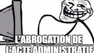 L'abrogation de l'acte administratif