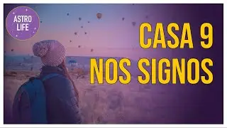 Casa 9 nos Signos | Casas Astrológicas