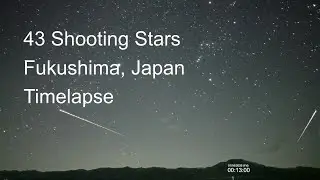 [NO CIRCLES] Timelapse of 43 shooting stars and meteors, in 4 hours from Fukushima, Japan.