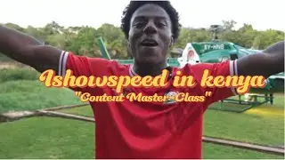 iShowSpeed in Kenya: A Masterclass in Content Creation